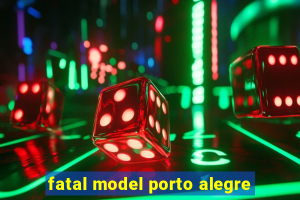 fatal model porto alegre